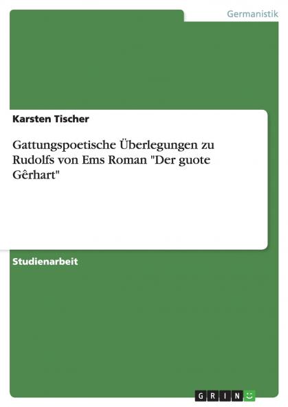 Gattungspoetische ��berlegungen zu Rudolfs von Ems Roman Der guote G��rhart