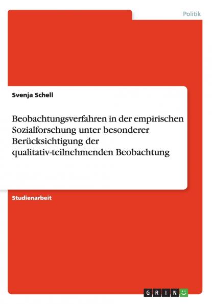 Beobachtungsverfahren in der empirischen Sozialforschung unter besonderer Ber��cksichtigung der qualitativ-teilnehmenden Beobachtung