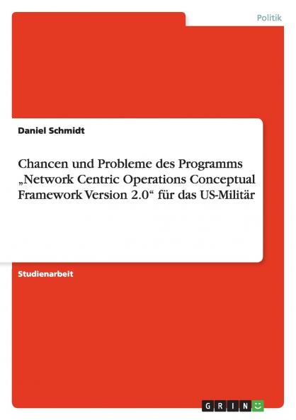 Chancen und Probleme des Programms „Network Centric Operations Conceptual Framework Version 2.0 für das US-Militär