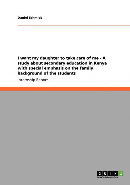 I want my daughter to take care of me -  A study about secondary education in Kenya with special emphasis on the family background of the students