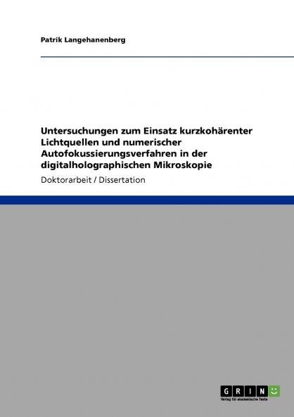 Untersuchungen zum Einsatz kurzkohärenter Lichtquellen und numerischer Autofokussierungsverfahren in der digitalholographischen Mikroskopie