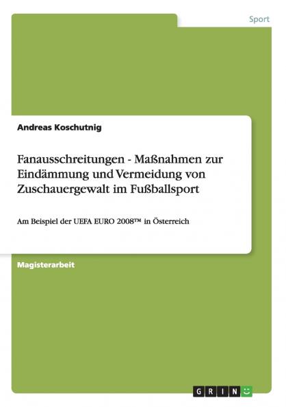 Fanausschreitungen - Maßnahmen zur Eindämmung und Vermeidung von Zuschauergewalt im Fußballsport