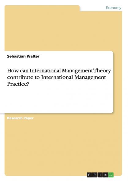 How can International Management Theory contribute to International Management Practice?