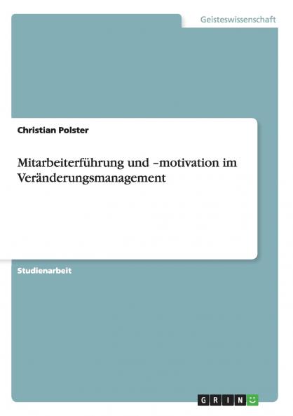Mitarbeiterf��hrung und -motivation im Ver��nderungsmanagement