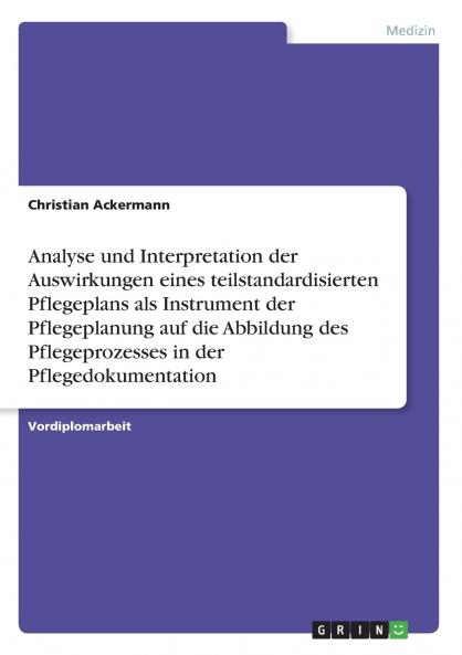 Analyse und Interpretation der Auswirkungen eines teilstandardisierten Pflegeplans als Instrument der Pflegeplanung auf die Abbildung des Pflegeprozesses in der Pflegedokumentation