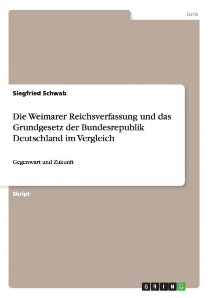 Die Weimarer Reichsverfassung und das Grundgesetz der Bundesrepublik Deutschland im Vergleich