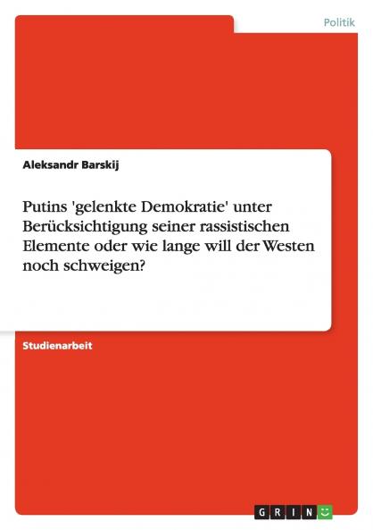 Putins 'gelenkte Demokratie' unter Berücksichtigung seiner rassistischen Elemente oder wie lange will der Westen noch schweigen?