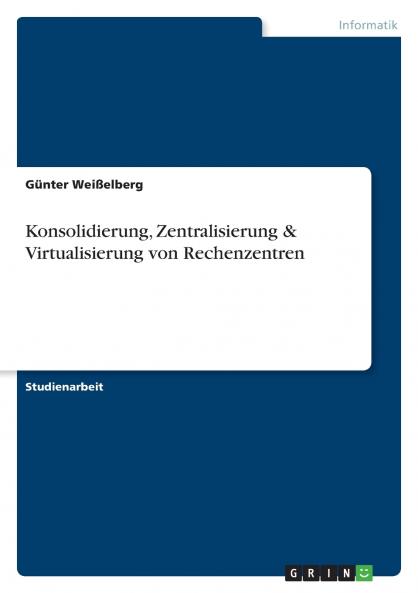 Konsolidierung Zentralisierung & Virtualisierung von Rechenzentren