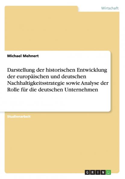 Darstellung der historischen Entwicklung der europäischen und deutschen Nachhaltigkeitsstrategie sowie Analyse der Rolle für die deutschen Unternehmen