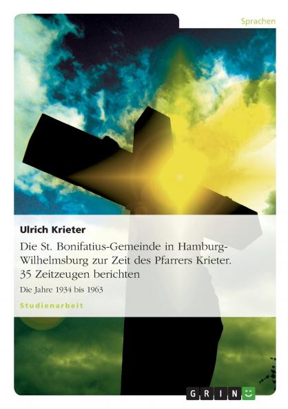Die St. Bonifatius-Gemeinde in Hamburg-Wilhelmsburg zur Zeit des Pfarrers Krieter. 35 Zeitzeugen berichten
