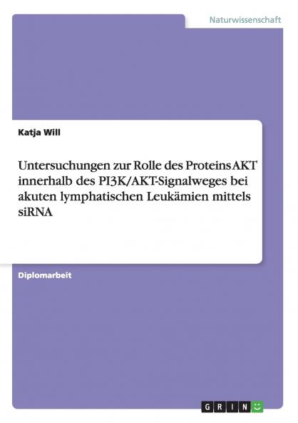 Untersuchungen zur Rolle des Proteins AKT innerhalb des PI3K/AKT-Signalweges bei akuten lymphatischen Leukämien mittels siRNA