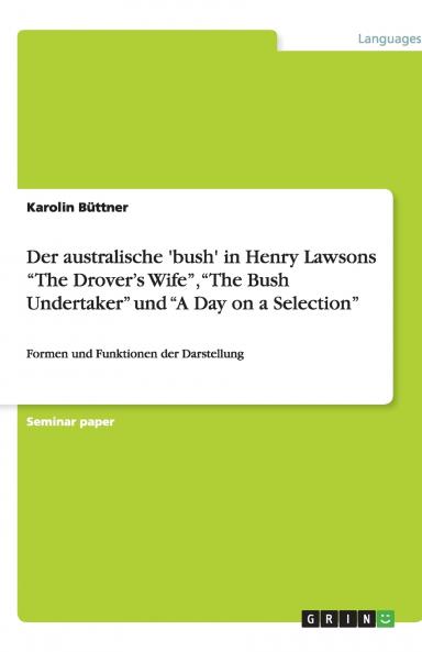 Der australische 'bush' in Henry Lawsons The Drover's Wife The Bush Undertaker und A Day on a Selection