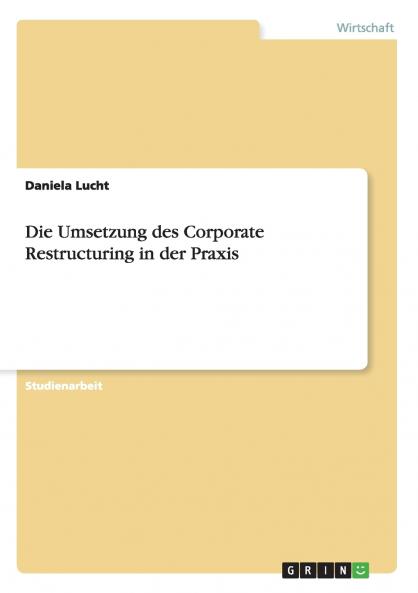 Die Umsetzung des Corporate Restructuring in der Praxis