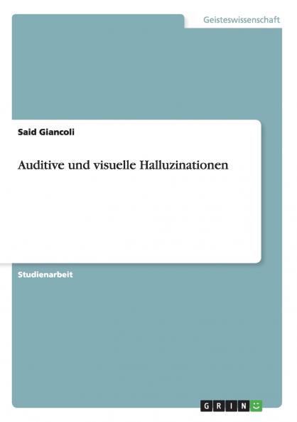 Auditive und visuelle Halluzinationen