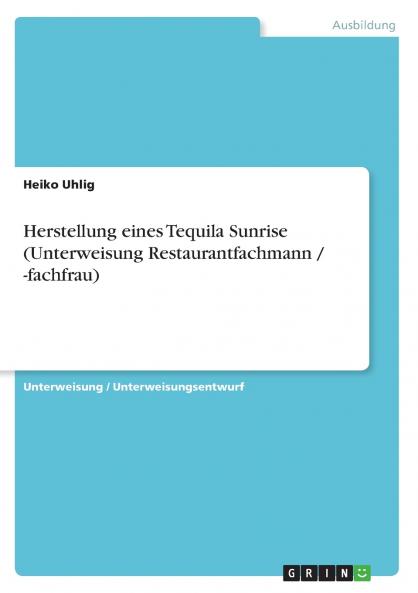 Herstellung eines Tequila Sunrise (Unterweisung Restaurantfachmann / -fachfrau)