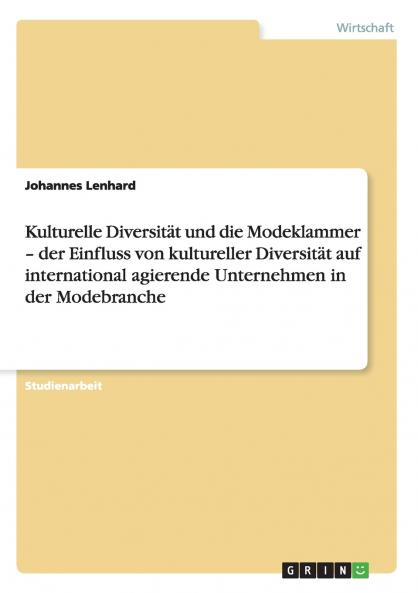 Kulturelle Diversität und die Modeklammer - der Einfluss von kultureller Diversität auf international agierende Unternehmen in der Modebranche