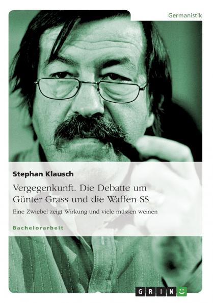 Vergegenkunft. Die Debatte um Günter Grass und die Waffen-SS