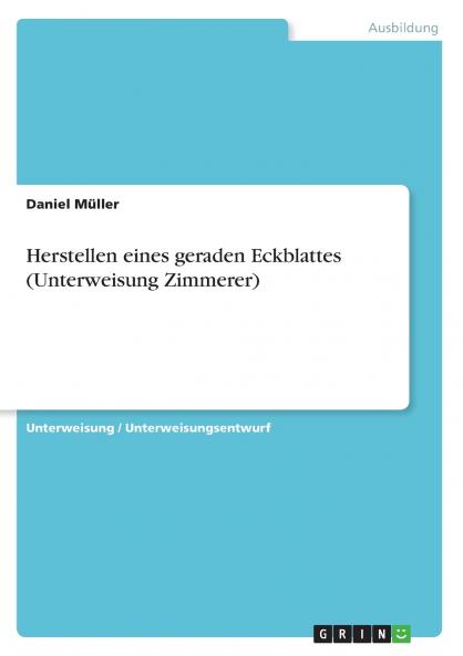Herstellen eines geraden Eckblattes (Unterweisung Zimmerer)