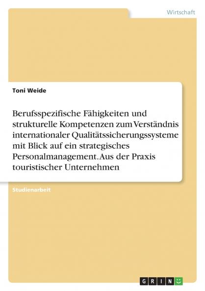 Berufsspezifische Fähigkeiten und strukturelle Kompetenzen zum Verständnis internationaler Qualitätssicherungssysteme mit Blick auf ein strategisches Personalmanagement. Aus der Praxis touristischer Unternehmen