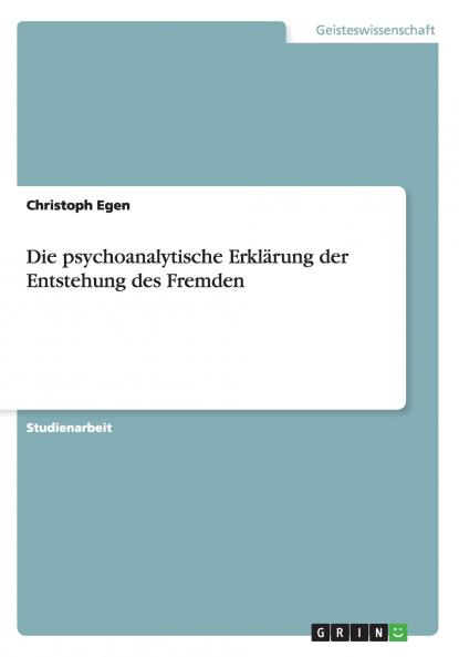 Die psychoanalytische Erklärung der Entstehung des Fremden