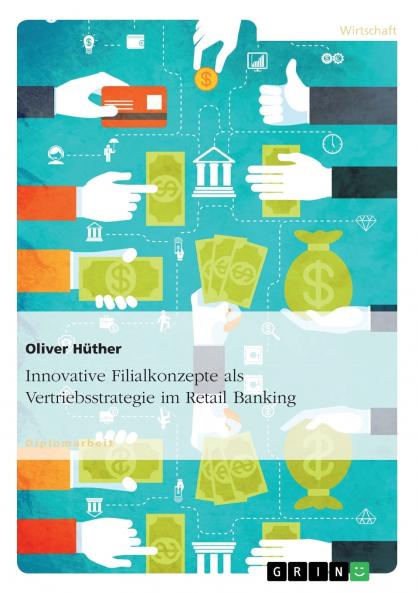 Innovative Filialkonzepte als Vertriebsstrategie im Retail Banking