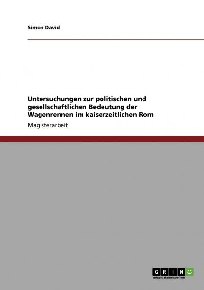 Untersuchungen zur politischen und gesellschaftlichen Bedeutung der Wagenrennen im kaiserzeitlichen Rom