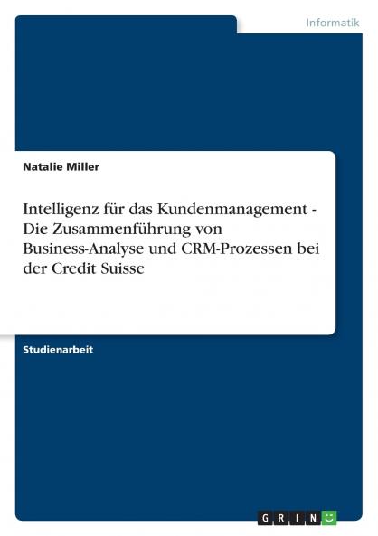Intelligenz für das Kundenmanagement - Die Zusammenführung von Business-Analyse und CRM-Prozessen bei der Credit Suisse