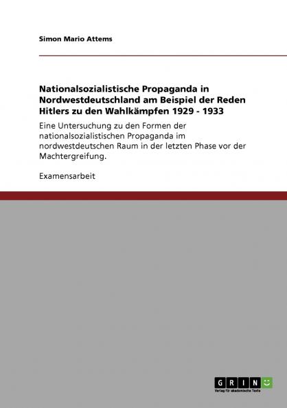 Nationalsozialistische Propaganda in Nordwestdeutschland am Beispiel der Reden Hitlers zu den Wahlkämpfen 1929 - 1933