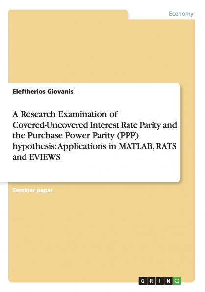 A Research Examination of Covered-Uncovered Interest Rate Parity and the Purchase Power Parity (PPP) hypothesis