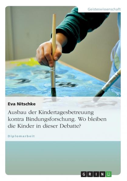 Ausbau der Kindertagesbetreuung kontra Bindungsforschung. Wo bleiben die Kinder in dieser Debatte?