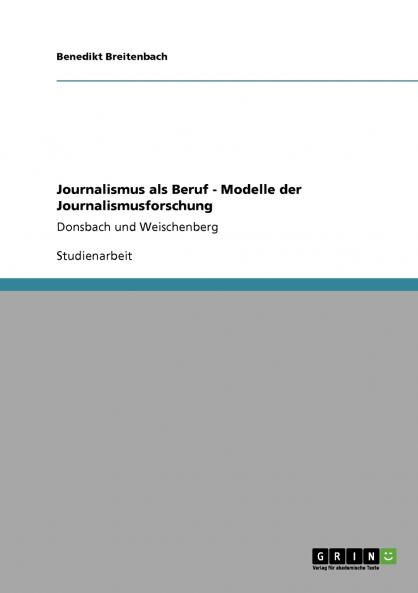 Journalismus als Beruf - Modelle der Journalismusforschung