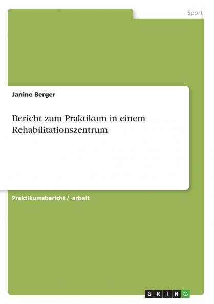 Bericht zum Praktikum in einem Rehabilitationszentrum