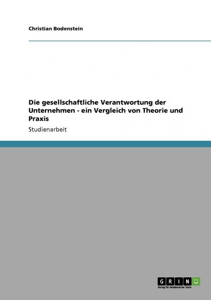 Die gesellschaftliche Verantwortung der Unternehmen - ein Vergleich von Theorie und Praxis