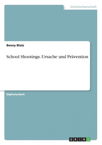 School Shootings. Ursache und Prävention