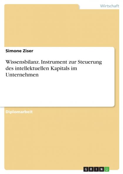 Wissensbilanz. Instrument zur Steuerung des intellektuellen Kapitals im Unternehmen