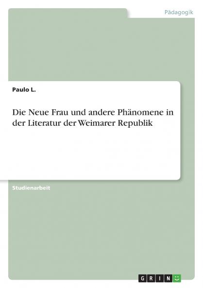 Die Neue Frau und andere Phänomene in der Literatur der Weimarer Republik