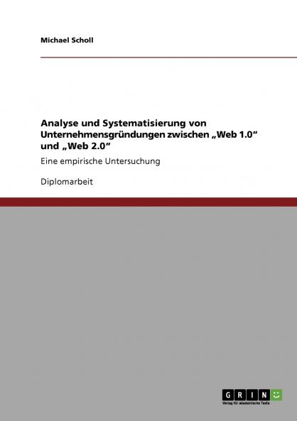 Analyse und Systematisierung von Unternehmensgr��ndungen zwischen ���Web 1.0 und ���Web 2.0