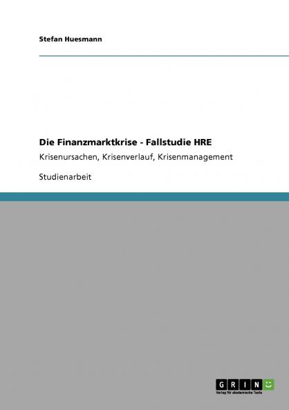 Die Finanzmarktkrise - Fallstudie HRE