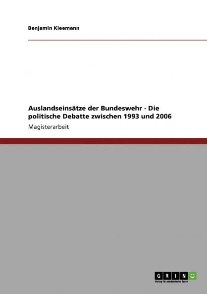 Auslandseinsätze der Bundeswehr - Die politische Debatte zwischen 1993 und 2006