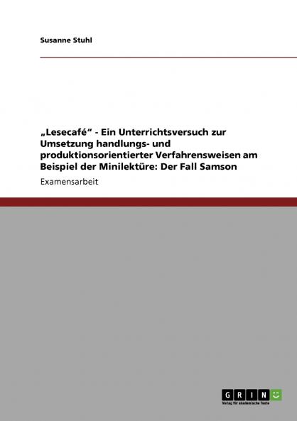 „Lesecafé - Ein Unterrichtsversuch zur Umsetzung handlungs- und produktionsorientierter Verfahrensweisen am Beispiel der Minilektüre