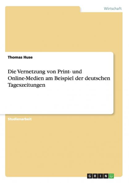 Die Vernetzung von Print- und Online-Medien am Beispiel der deutschen Tageszeitungen