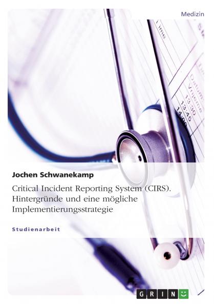 Critical Incident Reporting System (CIRS). Hintergr��nde und eine m��gliche Implementierungsstrategie
