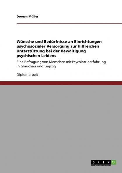 Wünsche und Bedürfnisse an Einrichtungen psychosozialer Versorgung zur hilfreichen Unterstützung bei der Bewältigung psychischen Leidens