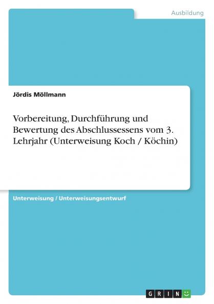 Vorbereitung Durchf��hrung und Bewertung des Abschlussessens vom 3. Lehrjahr (Unterweisung Koch / K��chin)