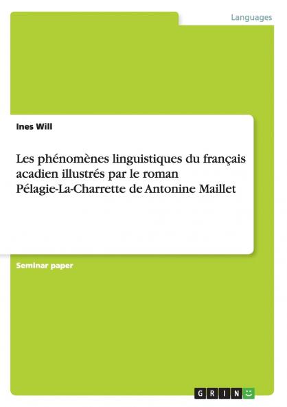 Les ph��nom��nes linguistiques du fran��ais acadien illustr��s par le roman P��lagie-La-Charrette de Antonine Maillet