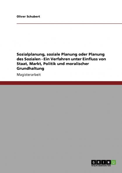 Sozialplanung soziale Planung oder Planung des Sozialen - Ein Verfahren unter Einfluss von Staat Markt Politik und moralischer Grundhaltung