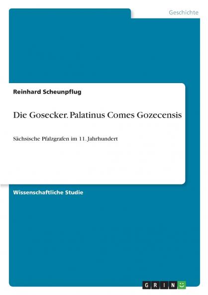 Die Gosecker. Palatinus Comes Gozecensis