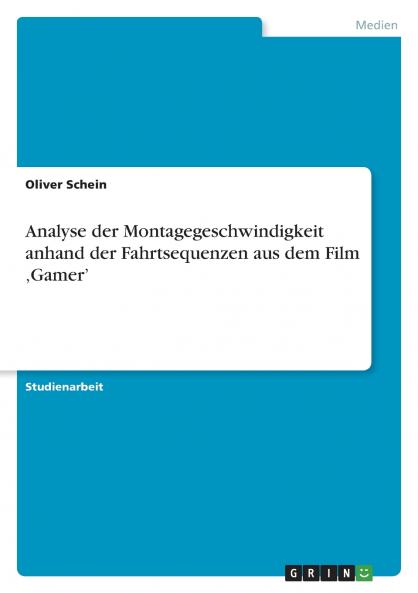 Analyse der Montagegeschwindigkeit anhand der Fahrtsequenzen aus dem Film ‚Gamer'