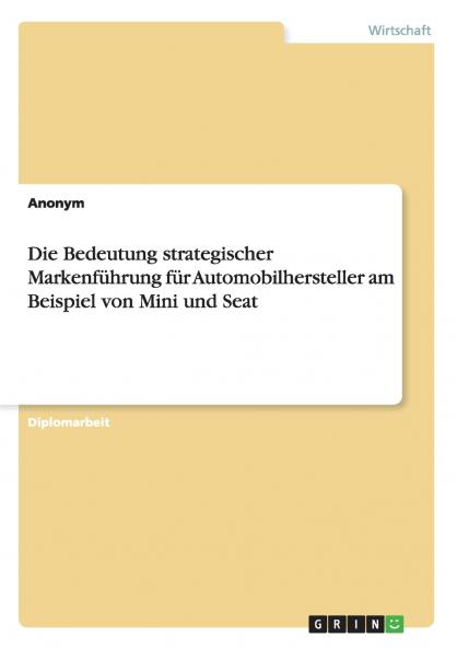 Die Bedeutung strategischer Markenführung für Automobilhersteller am Beispiel von Mini und Seat