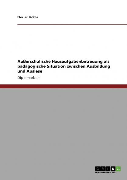 Au��erschulische Hausaufgabenbetreuung als p��dagogische Situation zwischen Ausbildung und Auslese